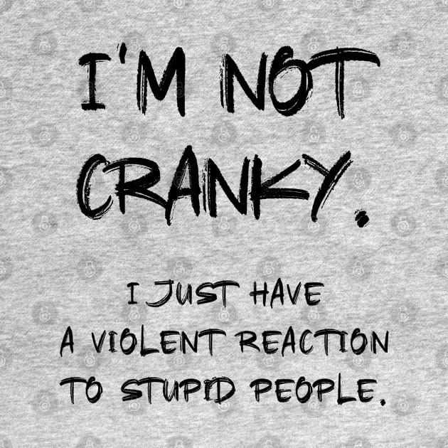 I am not CRANKY Sarcastic Quote by Naumovski